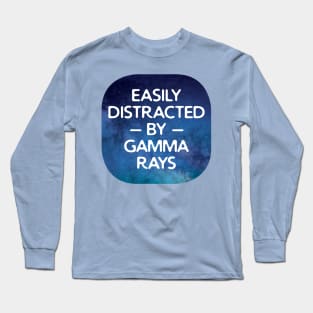 Easily Distracted By Gamma Rays Long Sleeve T-Shirt